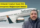 Ankaralı Coşkun İsyan Etti: Sunexpress Mağduriyeti İddiası