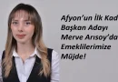 “AFYON’UN İLK KADIN BAŞKAN ADAYI MERVE ARISOY’DAN EMEKLİLERİMİZE MÜJDE!”