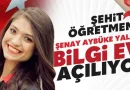 Şehit Öğretmen Şenay Aybüke Yalçın Bilgi Evi Açılıyor