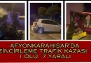 Afyonkarahisar’da Zincirleme Trafik Kazası: 1 Ölü, 7 Yaralı