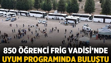 850 Öğrenci Frig Vadisi’nde Uyum Programında Buluştu