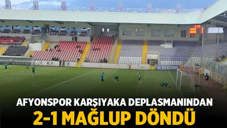 Afyonspor Karşıyaka Deplasmanından 2-1 Mağlup Döndü