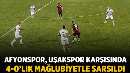 Afyonspor, Uşakspor Karşısında 4-0’lık Mağlubiyetle Sarsıldı