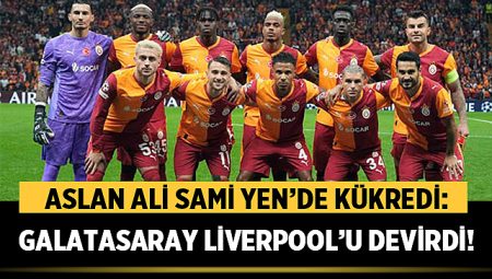 Aslan Ali Sami Yen’de Kükredi: Galatasaray Liverpool’u Devirdi!