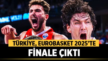 Türkiye, EuroBasket 2025'te finale çıktı