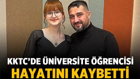 KKTC’de Üniversite Öğrencisi Keziban Mine Canseven Hayatını Kaybetti