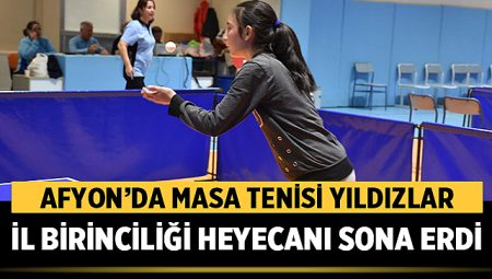 Afyonkarahisar’da Masa Tenisi Yıldızlar İl Birinciliği Heyecanı Sona Erdi