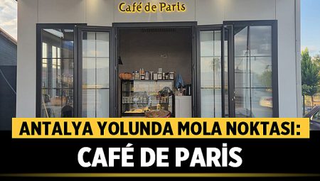 Antalya Yolunda Mola Noktası: Café de Paris