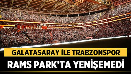 Galatasaray ile Trabzonspor RAMS Park’ta yenişemedi: 0-0