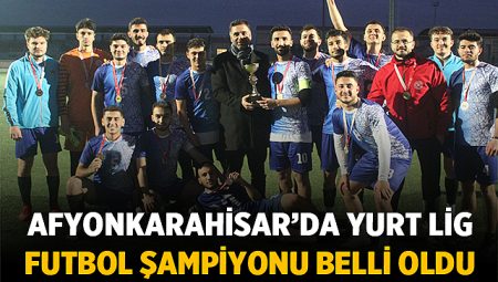 Afyonkarahisar Yurt Liginde Şampiyon Belli Oldu