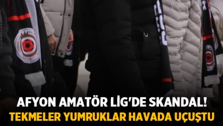 Afyon Amatör Lig'de Skandal! Tekmeler Yumruklar Havada Uçuştu