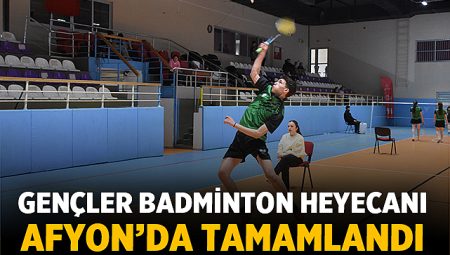 Afyon’da Gençler Badminton Turnuvası Tamamlandı