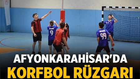 Afyonkarahisar'da korfbol rüzgarı: Okul sporları müsabakaları başladı