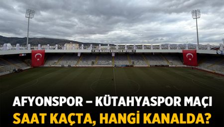 Afyonspor – Kütahyaspor Maçı Ne Zaman, Saat Kaçta, Hangi Kanalda?