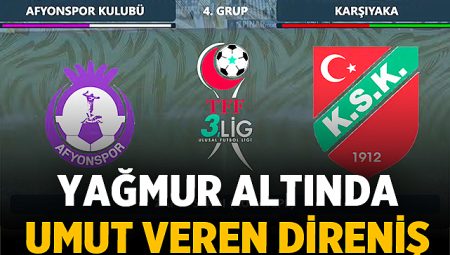 Sağanak yağmur altında alkışlar Afyonspor'a: Maç Sonucu: Afyonspor 0 – Karşıyaka: 0
