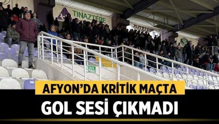 Afyon'da Kritik Maçta Gol Sesi Çıkmadı