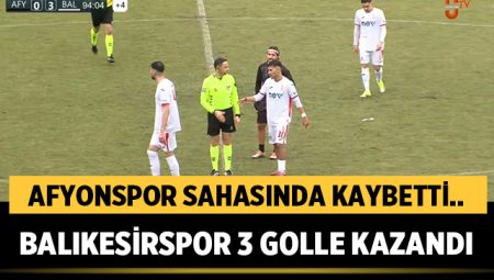 Afyonspor sahasında kaybetti: Balıkesirspor 3 golle kazandı