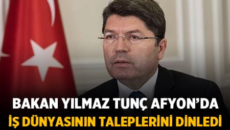 Bakan Yılmaz Tunç Afyonkarahisar'da iş dünyasının taleplerini dinledi